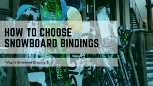 How To Choose Snowboard Bindings