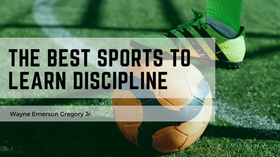 The Best Sports to Learn Discipline Wayne Emerson Gregory Jr. Sports