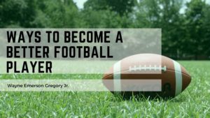 Ways To Become A Better Football Player